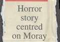 2003 – Horror story centred on Moray